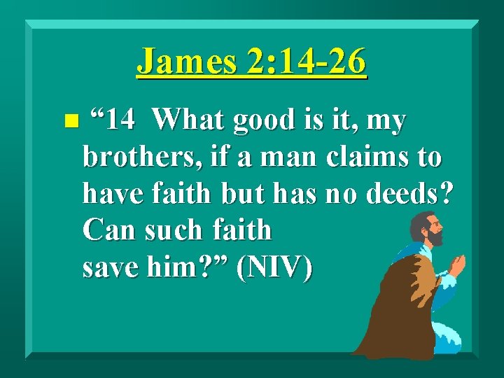 James 2: 14 -26 n “ 14 What good is it, my brothers, if