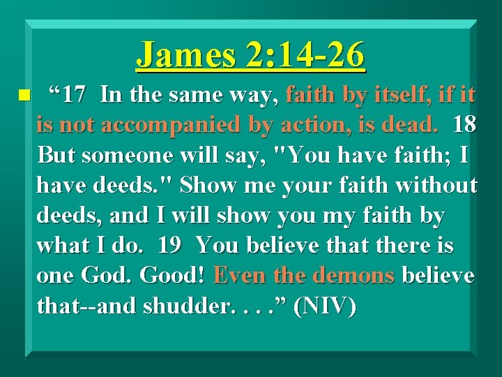 James 2: 14 -26 n “ 17 In the same way, faith by itself,