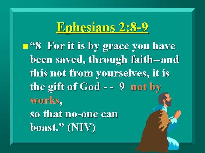 Ephesians 2: 8 -9 n “ 8 For it is by grace you have