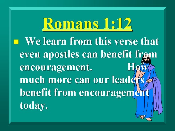 Romans 1: 12 n We learn from this verse that even apostles can benefit