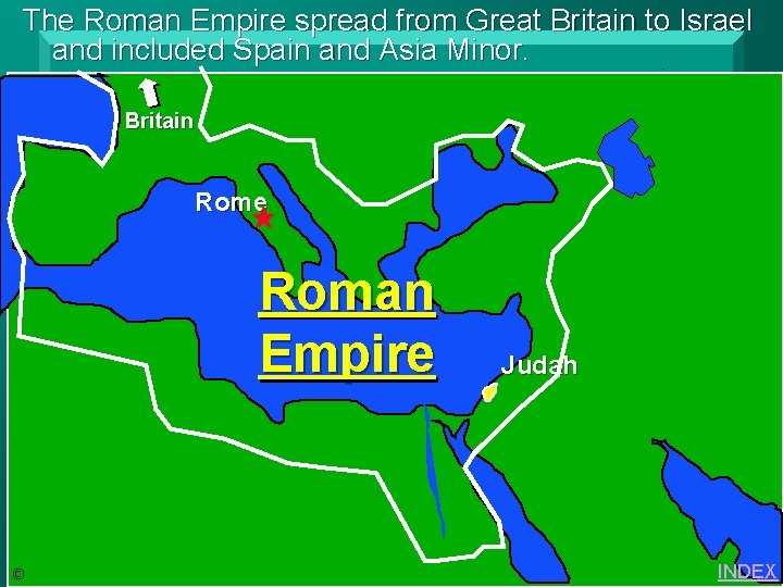 The Roman Empire spread from Great Britain to Israel and included Spain and Asia