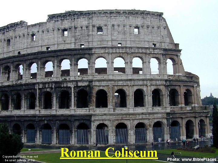Copywrited Photo may not be used outside of this Roman Coliseum Photo: www. Bible.
