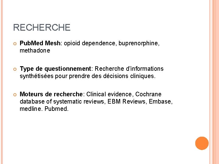 RECHERCHE Pub. Med Mesh: opioid dependence, buprenorphine, methadone Type de questionnement: Recherche d’informations synthétisées