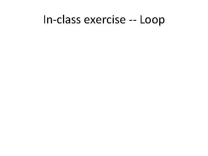 In-class exercise -- Loop 