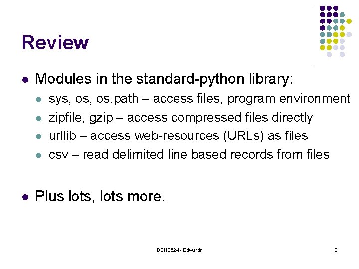 Review l Modules in the standard-python library: l l l sys, os. path –