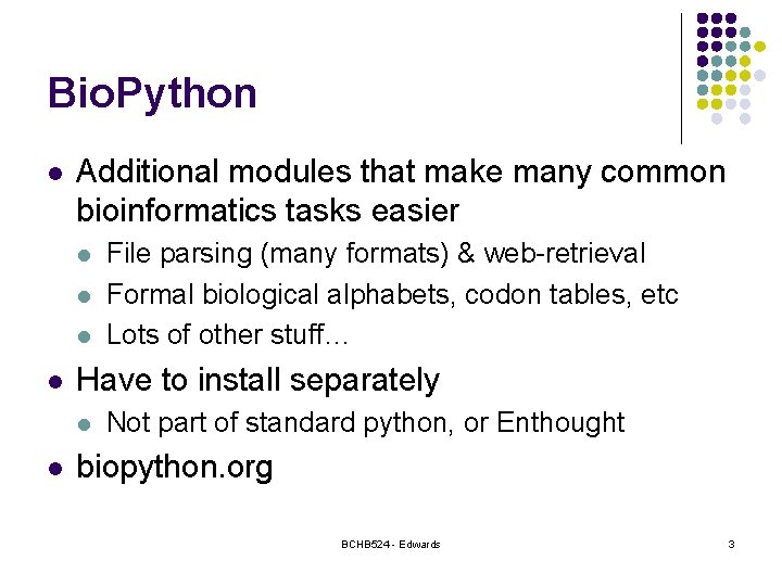 Bio. Python l Additional modules that make many common bioinformatics tasks easier l l
