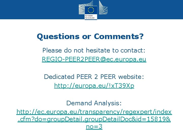 Questions or Comments? • Please do not hesitate to contact: • REGIO-PEER 2 PEER@ec.