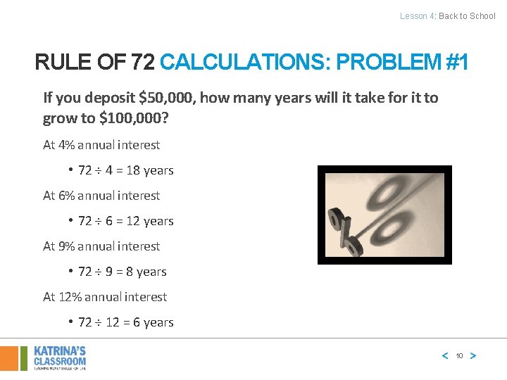 Lesson 4: Back to School RULE OF 72 CALCULATIONS: PROBLEM #1 If you deposit