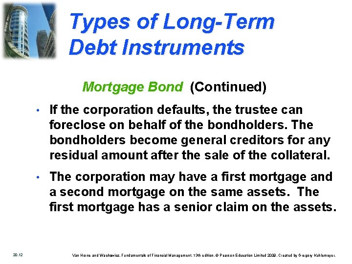 Types of Long-Term Debt Instruments Mortgage Bond (Continued) 20. 12 • If the corporation