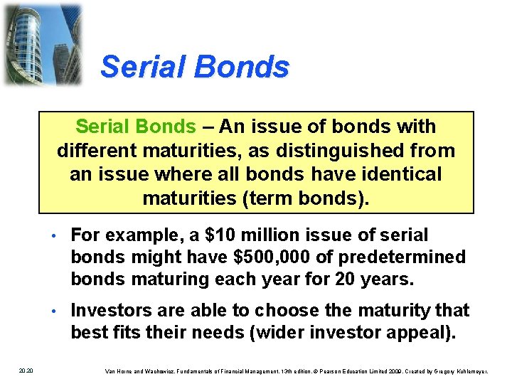 Serial Bonds – An issue of bonds with different maturities, as distinguished from an