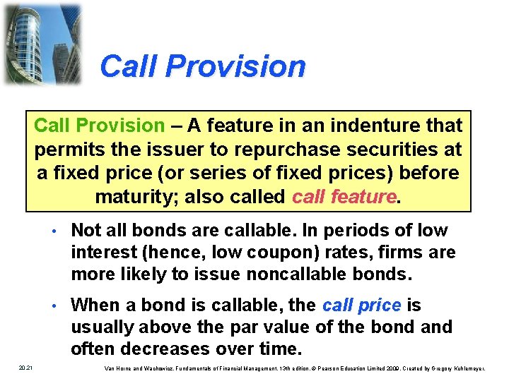 Call Provision – A feature in an indenture that permits the issuer to repurchase