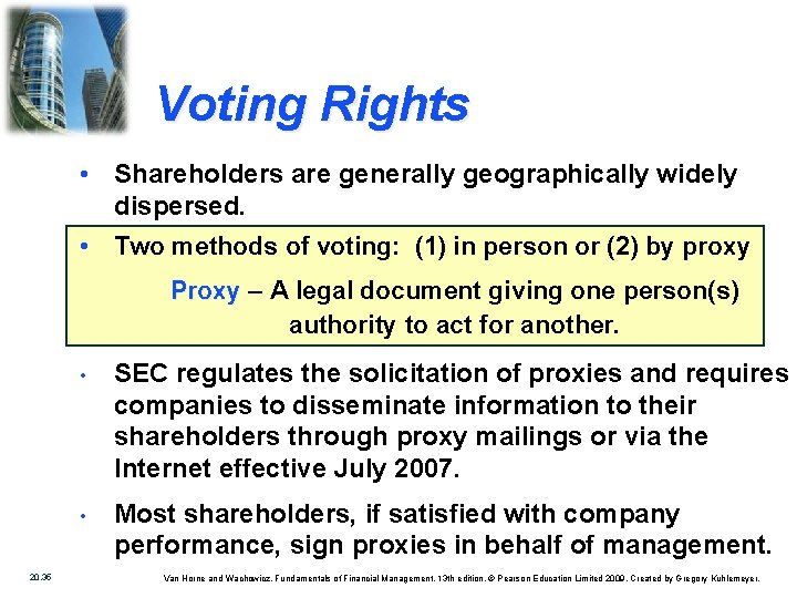 Voting Rights • Shareholders are generally geographically widely dispersed. • Two methods of voting: