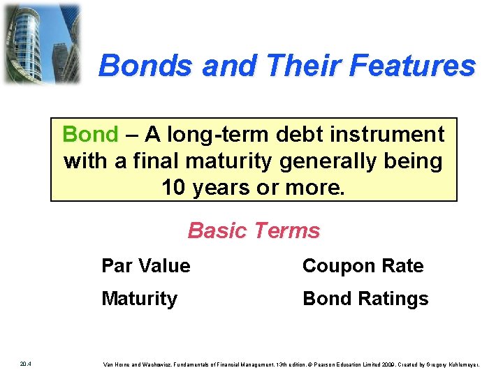 Bonds and Their Features Bond – A long-term debt instrument with a final maturity