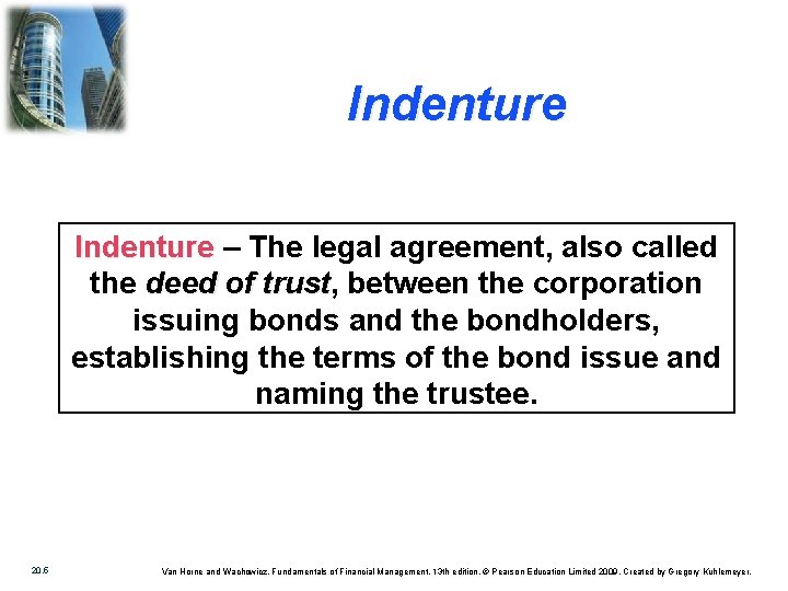 Indenture – The legal agreement, also called the deed of trust, trust between the