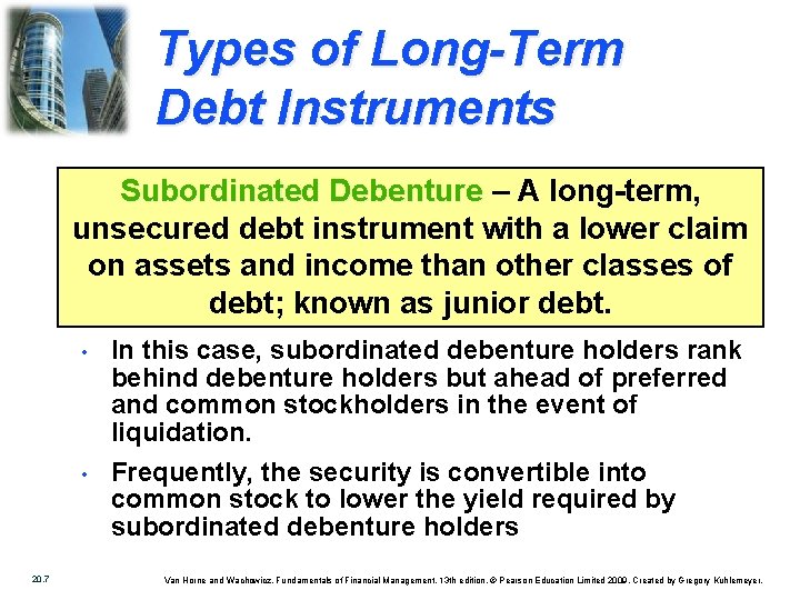 Types of Long-Term Debt Instruments Subordinated Debenture – A long-term, unsecured debt instrument with