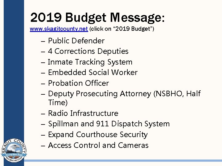 2019 Budget Message: www. skagitcounty. net (click on “ 2019 Budget”) – – –