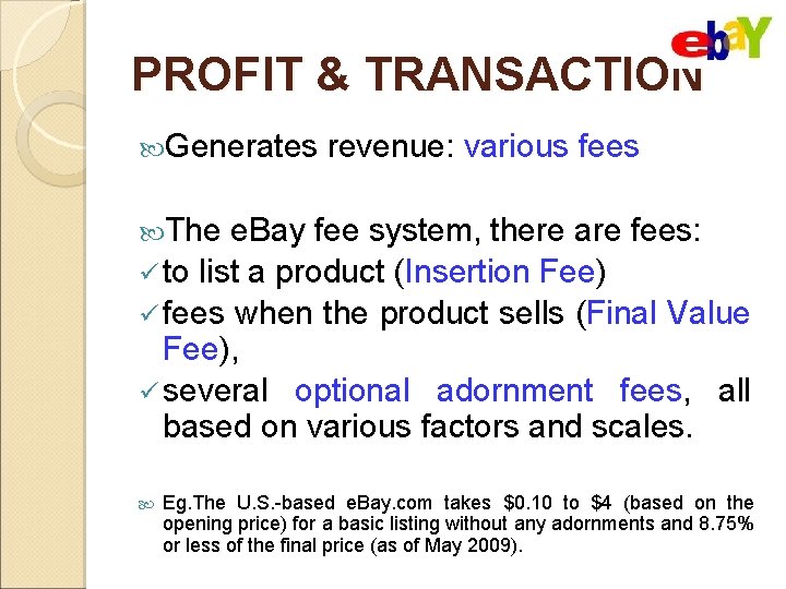 PROFIT & TRANSACTION Generates revenue: various fees The e. Bay fee system, there are