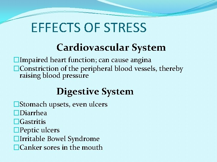 EFFECTS OF STRESS Cardiovascular System �Impaired heart function; can cause angina �Constriction of the