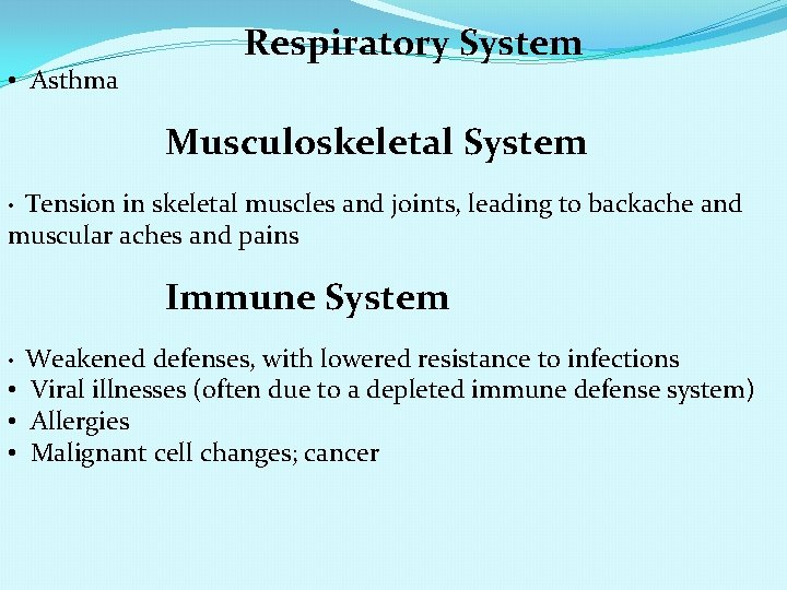  • Asthma Respiratory System Musculoskeletal System Tension in skeletal muscles and joints, leading