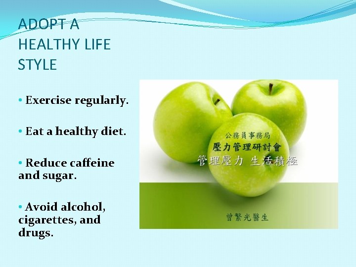 ADOPT A HEALTHY LIFE STYLE • Exercise regularly. • Eat a healthy diet. •