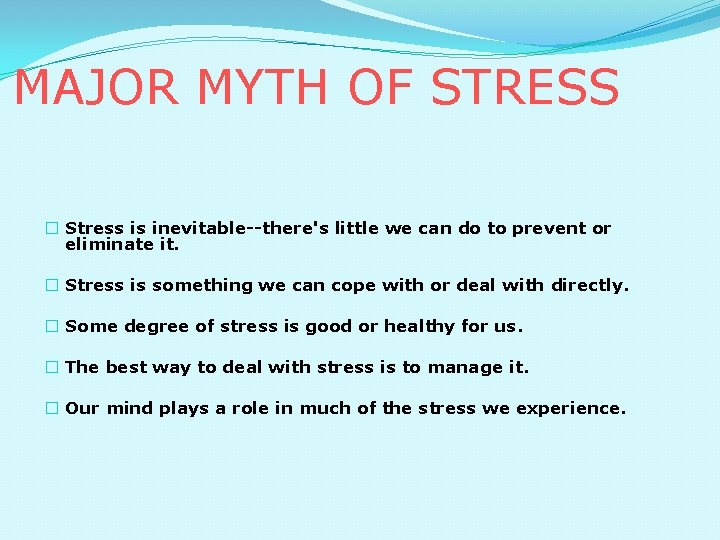 MAJOR MYTH OF STRESS � Stress is inevitable--there's little we can do to prevent