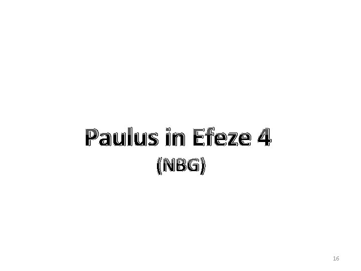 Paulus in Efeze 4 (NBG) 16 