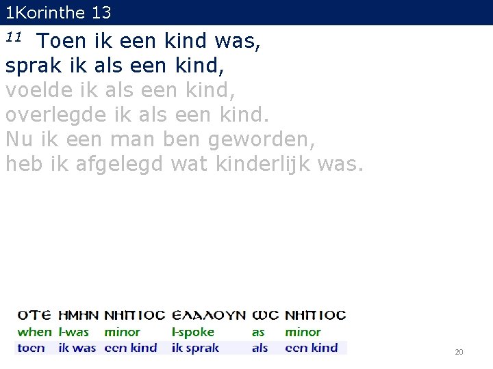 1 Korinthe 13 Toen ik een kind was, sprak ik als een kind, voelde