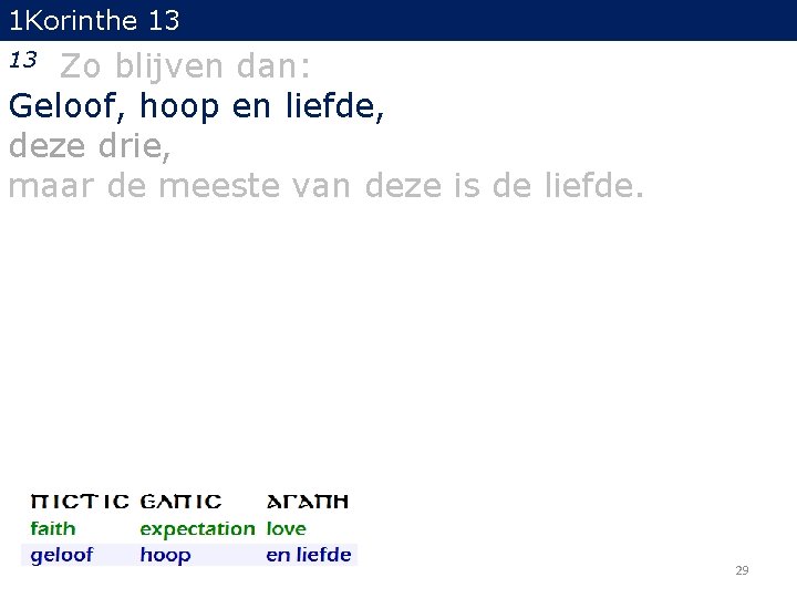 1 Korinthe 13 Zo blijven dan: Geloof, hoop en liefde, deze drie, maar de