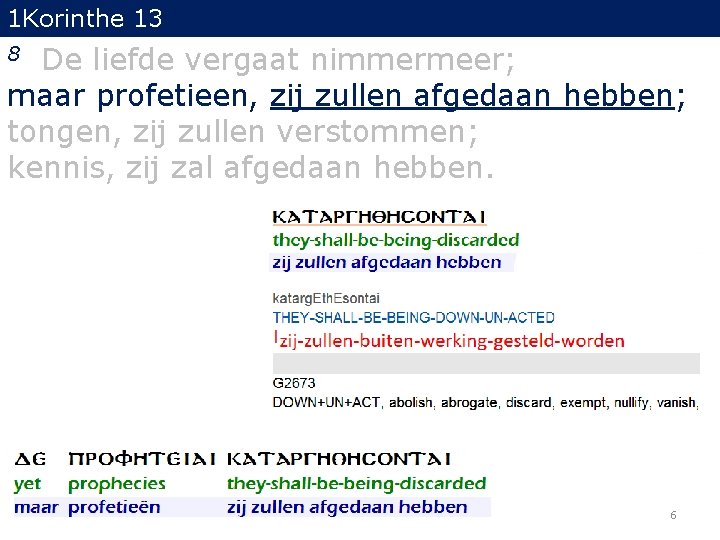 1 Korinthe 13 De liefde vergaat nimmermeer; maar profetieen, zij zullen afgedaan hebben; tongen,