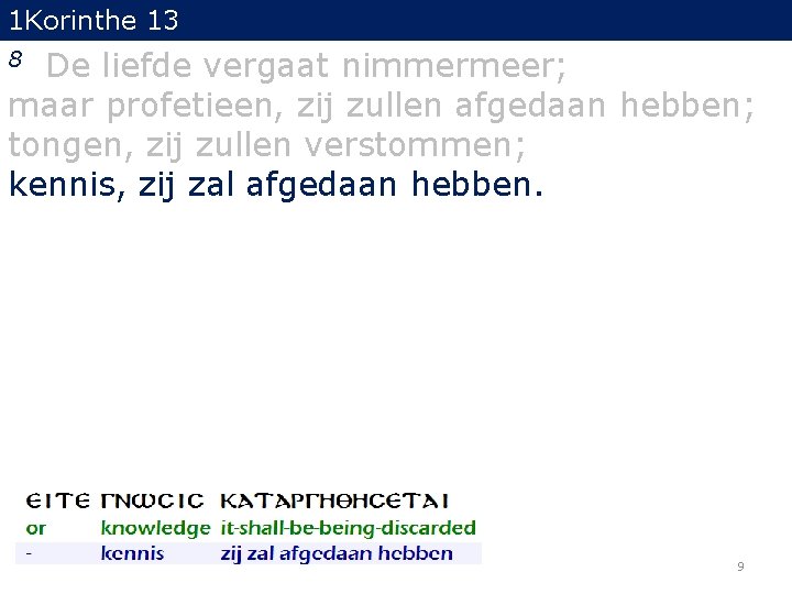 1 Korinthe 13 De liefde vergaat nimmermeer; maar profetieen, zij zullen afgedaan hebben; tongen,