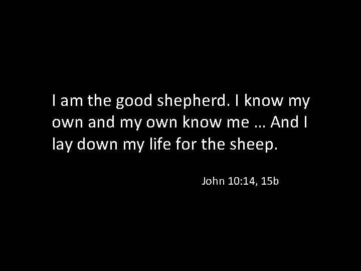 I am the good shepherd. I know my own and my own know me