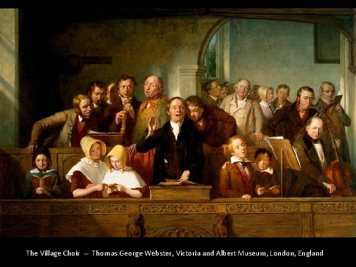 The Village Choir -- Thomas George Webster, Victoria and Albert Museum, London, England 