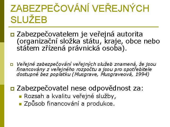 ZABEZPEČOVÁNÍ VEŘEJNÝCH SLUŽEB p p p Zabezpečovatelem je veřejná autorita (organizační složka státu, kraje,