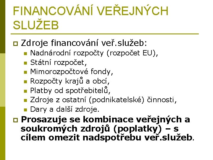 FINANCOVÁNÍ VEŘEJNÝCH SLUŽEB p Zdroje financování veř. služeb: n n n n p Nadnárodní