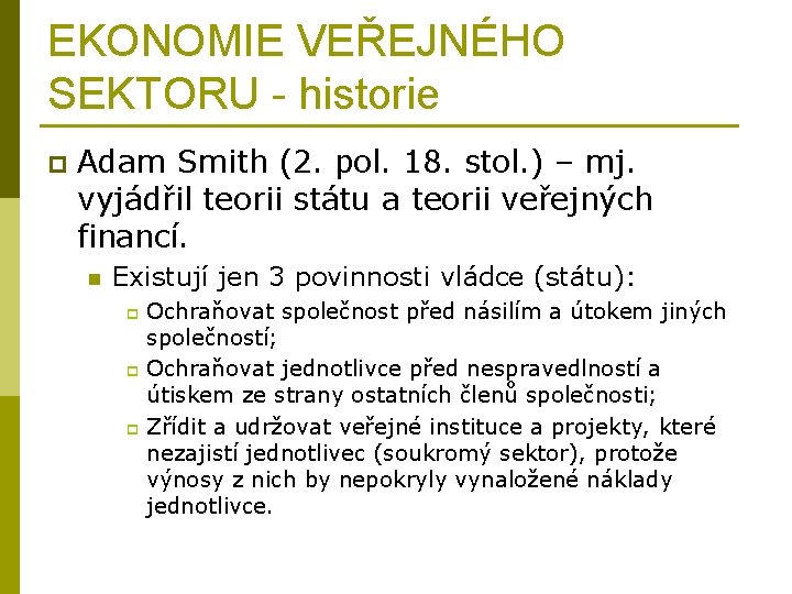 EKONOMIE VEŘEJNÉHO SEKTORU - historie p Adam Smith (2. pol. 18. stol. ) –