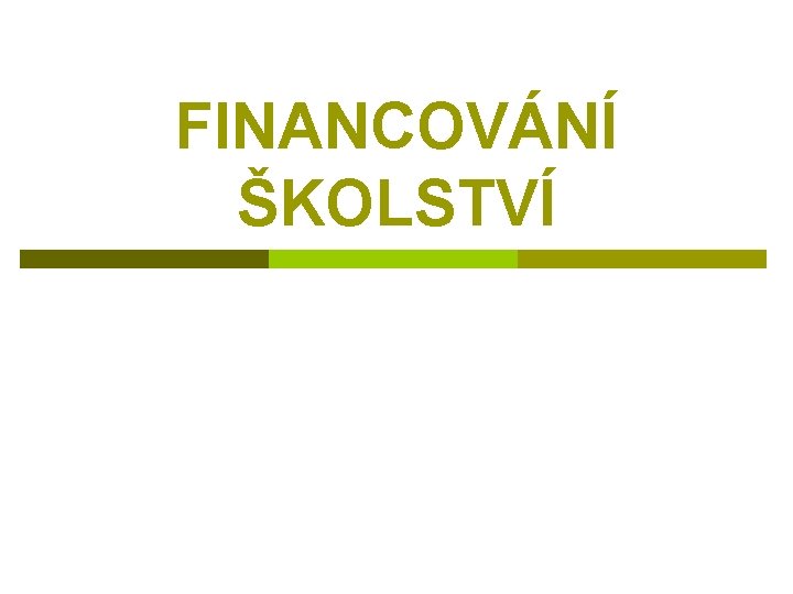 FINANCOVÁNÍ ŠKOLSTVÍ 
