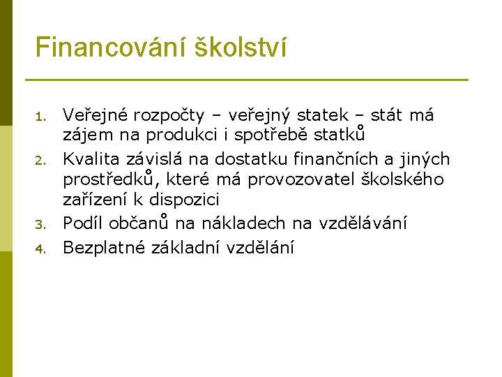 Financování školství 1. 2. 3. 4. Veřejné rozpočty – veřejný statek – stát má