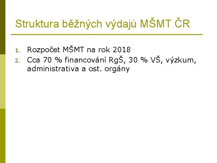 Struktura běžných výdajů MŠMT ČR 1. 2. Rozpočet MŠMT na rok 2018 Cca 70