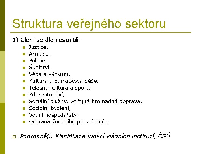 Struktura veřejného sektoru 1) Člení se dle resortů: n n n p Justice, Armáda,