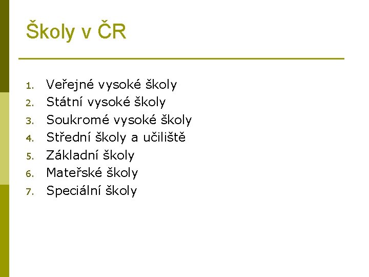 Školy v ČR 1. 2. 3. 4. 5. 6. 7. Veřejné vysoké školy Státní