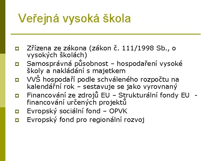 Veřejná vysoká škola p p p Zřízena ze zákona (zákon č. 111/1998 Sb. ,