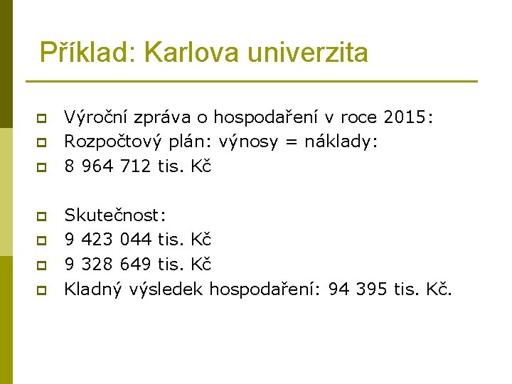 Příklad: Karlova univerzita p p p p Výroční zpráva o hospodaření v roce 2015: