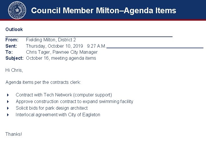 Council Member Milton–Agenda Items Outlook _________________________ From: Sent: To: Subject: Fielding Milton, District 2
