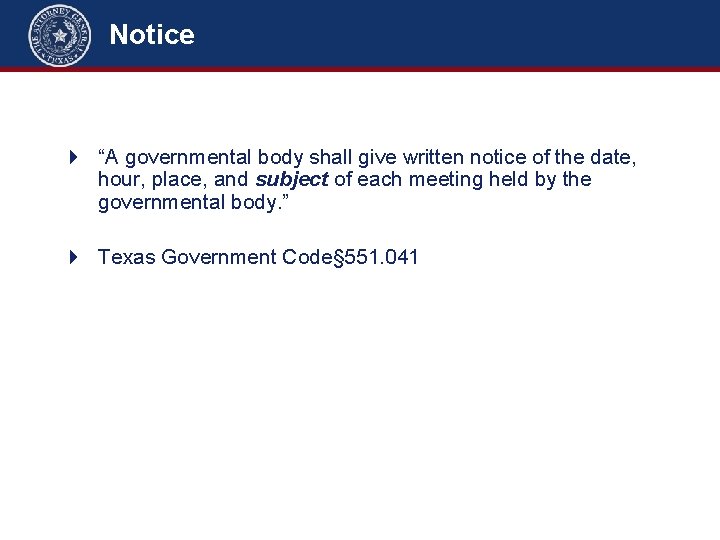 Notice 4 “A governmental body shall give written notice of the date, hour, place,