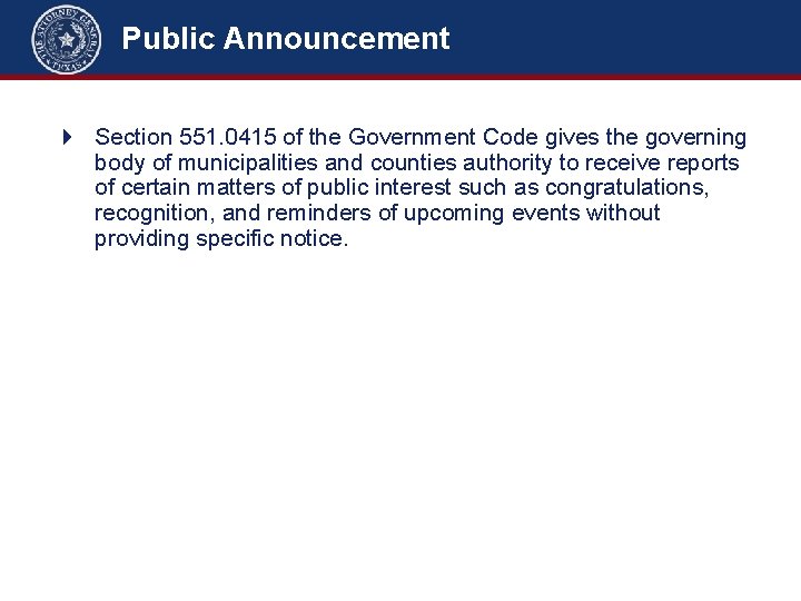 Public Announcement 4 Section 551. 0415 of the Government Code gives the governing body