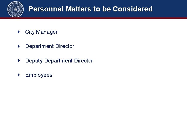 Personnel Matters to be Considered 4 City Manager 4 Department Director 4 Deputy Department
