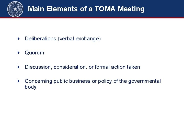 Main Elements of a TOMA Meeting 4 Deliberations (verbal exchange) 4 Quorum 4 Discussion,