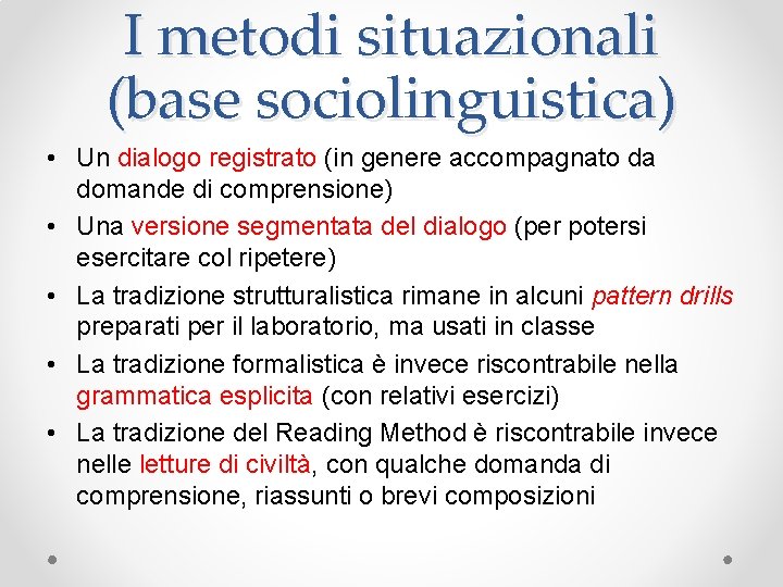 I metodi situazionali (base sociolinguistica) • Un dialogo registrato (in genere accompagnato da domande