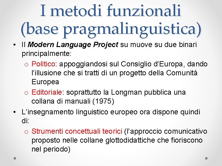 I metodi funzionali (base pragmalinguistica) • Il Modern Language Project su muove su due