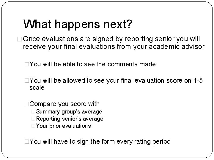 What happens next? � Once evaluations are signed by reporting senior you will receive